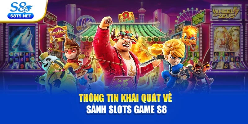 Thông tin khái quát về sảnh slots game S8